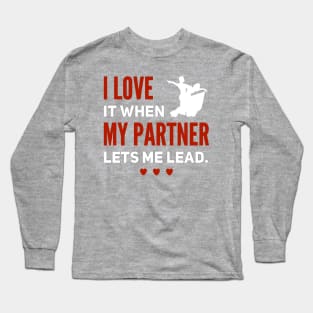 I Love It When My Partner Lets Me Lead Long Sleeve T-Shirt